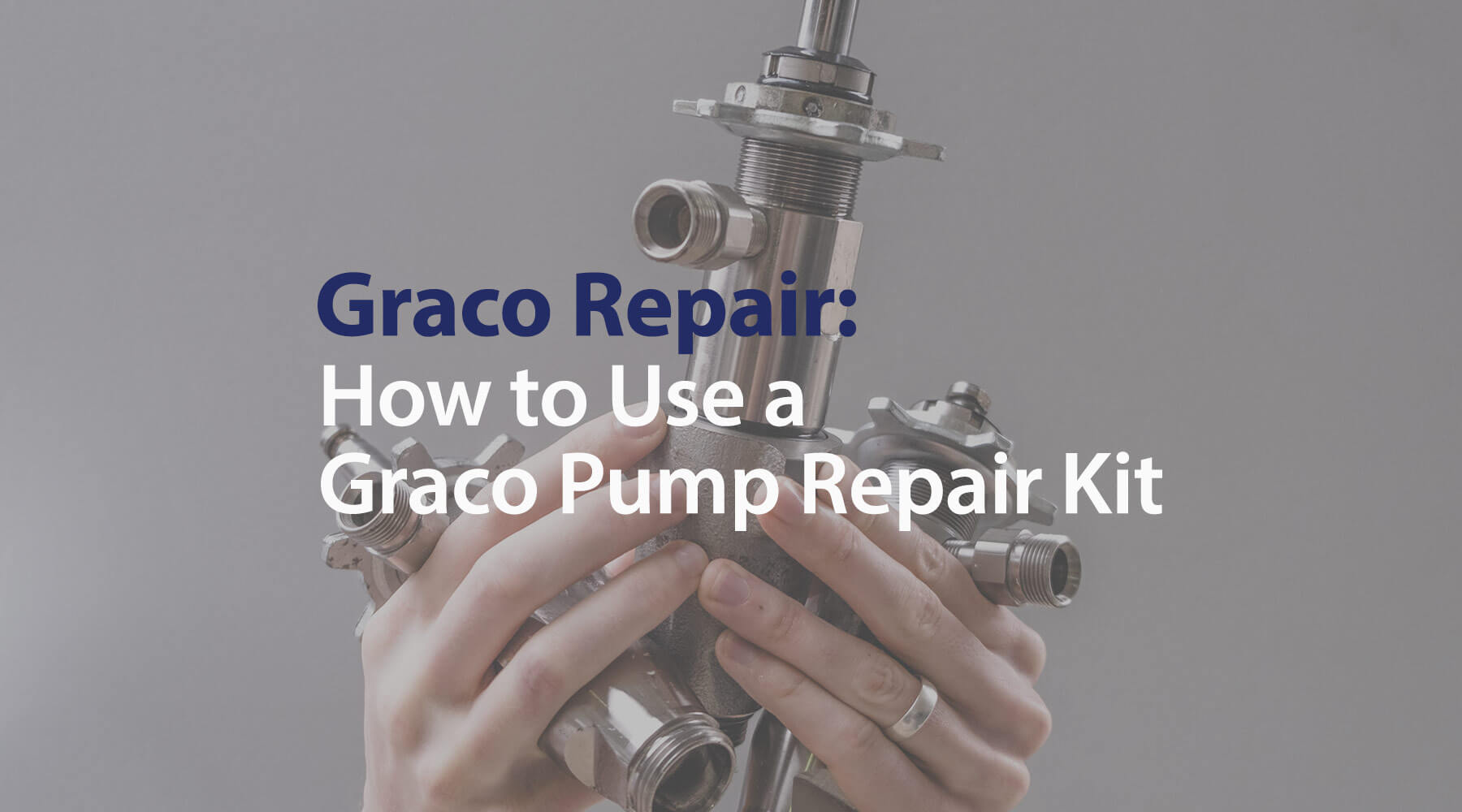 How To Use Your Graco Pump Repair Kit [Repair Guide] – GO Industrial