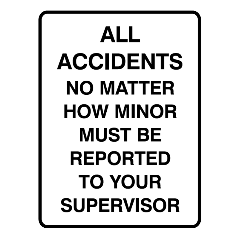 Brady Mandatory Signs All Accidents No Matter How Minor Must Be Reported To Your Supervisor